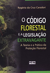 O Código Florestal e a Legislação Extravagante – A Teoria e a Prática da Proteção Florestal